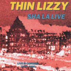 Thin Lizzy : Sha La Live